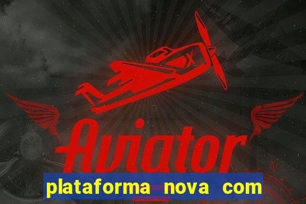 plataforma nova com bonus de cadastro sem deposito